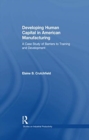 Developing Human Capital in American Manufacturing : A Case Study of Barriers to Training and Development - Book