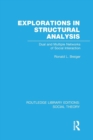 Explorations in Structural Analysis (RLE Social Theory) : Dual and Multiple Networks of Social Interaction - Book