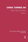 China Turned On : Television, Reform and Resistance - Book