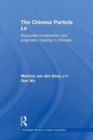 The Chinese Particle Le : Discourse Construction and Pragmatic Marking in Chinese - Book