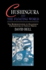 Chushingura and the Floating World : The Representation of Kanadehon Chushingura in Ukiyo-e Prints - Book