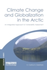 Climate Change and Globalization in the Arctic : An Integrated Approach to Vulnerability Assessment - Book