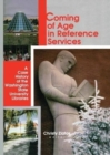 Coming of Age in Reference Services : A Case History of the Washington State University Libraries - Book