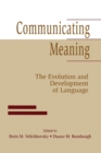 Communicating Meaning : The Evolution and Development of Language - Book