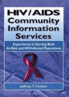 HIV/AIDS Community Information Services : Experiences in Serving Both At-Risk and HIV-Infected Populations - Book