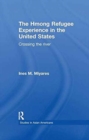 The Hmong Refugees Experience in the United States : Crossing the River - Book