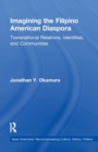 Imagining the Filipino American Diaspora : Transnational Relations, Identities, and Communities - Book