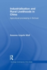 Industrialisation and Rural Livelihoods in China : Agricultural Processing in Sichuan - Book