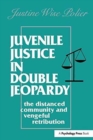 Juvenile Justice in Double Jeopardy : The Distanced Community and Vengeful Retribution - Book