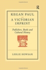 Kegan Paul: A Victorian Imprint - Book