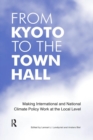 From Kyoto to the Town Hall : Making International and National Climate Policy Work at the Local Level - Book