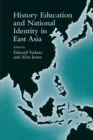 History Education and National Identity in East Asia - Book