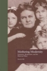 Mothering Modernity : Feminism, Modernism, and the Maternal Muse - Book