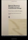 Natural Resource Management and Institutional Change - Book