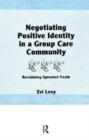 Negotiating Positive Identity in a Group Care Community : Reclaiming Uprooted Youth - Book