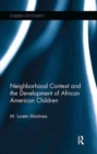 Neighborhood Context and the Development of African American Children - Book