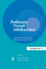 Pathways Through Adolescence : individual Development in Relation To Social Contexts - Book