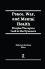Peace, War, and Mental Health : Couples Therapists Look at the Dynamics - Book