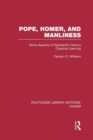 Pope, Homer, and Manliness : Some Aspects of Eighteenth Century Classical Learning - Book