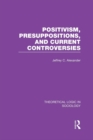 Positivism, Presupposition and Current Controversies  (Theoretical Logic in Sociology) - Book