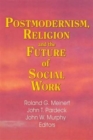 Postmodernism, Religion, and the Future of Social Work - Book