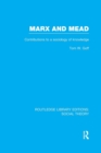 Marx and Mead (RLE Social Theory) : Contributions to a Sociology of Knowledge - Book