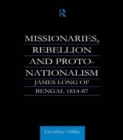 Missionaries, Rebellion and Proto-Nationalism : James Long of Bengal - Book