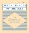 Sexual Images of the Self : the Psychology of Erotic Sensations and Illusions - Book