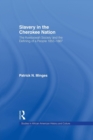 Slavery in the Cherokee Nation : The Keetoowah Society and the Defining of a People, 1855-1867 - Book