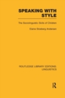 Speaking With Style (RLE Linguistics C: Applied Linguistics) : The Sociolinguistics Skills of Children - Book