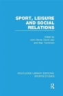 Sport, Leisure and Social Relations (RLE Sports Studies) - Book