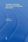 Teachers, Teaching and Control in Physical Education - Book