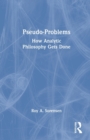 Pseudo-Problems : How Analytic Philosophy Gets Done - Book
