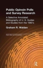 Public Opinion Polls and Survey Research : A Selective Annotated Bibliography of U. S. Guides & Studies from the 1980s - Book