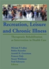 Recreation, Leisure and Chronic Illness : Therapeutic Rehabilitation as Intervention in Health Care - Book
