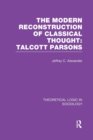 Modern Reconstruction of Classical Thought : Talcott Parsons - Book