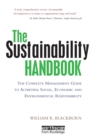 The Sustainability Handbook : The Complete Management Guide to Achieving Social, Economic and Environmental Responsibility - Book