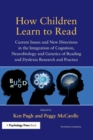 How Children Learn to Read : Current Issues and New Directions in the Integration of Cognition, Neurobiology and Genetics of Reading and Dyslexia Research and Practice - Book