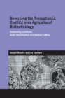 Governing the Transatlantic Conflict over Agricultural Biotechnology : Contending Coalitions, Trade Liberalisation and Standard Setting - Book