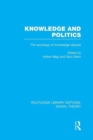 Knowledge and Politics (RLE Social Theory) : The Sociology of Knowledge Dispute - Book