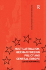 Multilateralism, German Foreign Policy and Central Europe - Book