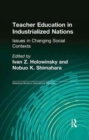 Teacher Education in Industrialized Nations : Issues in Changing Social Contexts - Book