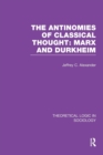 The Antinomies of Classical Thought: Marx and Durkheim (Theoretical Logic in Sociology) - Book