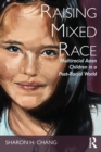 Raising Mixed Race : Multiracial Asian Children in a Post-Racial World - Book