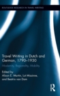 Travel Writing in Dutch and German, 1790-1930 : Modernity, Regionality, Mobility - Book