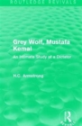 Grey Wolf-- Mustafa Kemal : An Intimate Study of a Dictator - Book