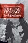Political Violence in Twentieth-Century Europe - eBook