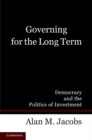 Governing for the Long Term : Democracy and the Politics of Investment - eBook