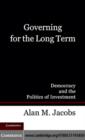 Governing for the Long Term : Democracy and the Politics of Investment - eBook