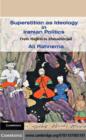 Superstition as Ideology in Iranian Politics : From Majlesi to Ahmadinejad - eBook